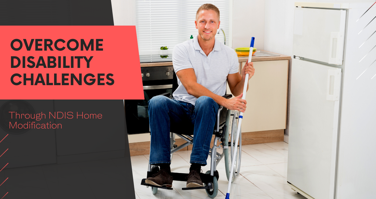 Overcome Disability Challenges and Move Around Your Home Comfortably Through NDIS Home Modification Support