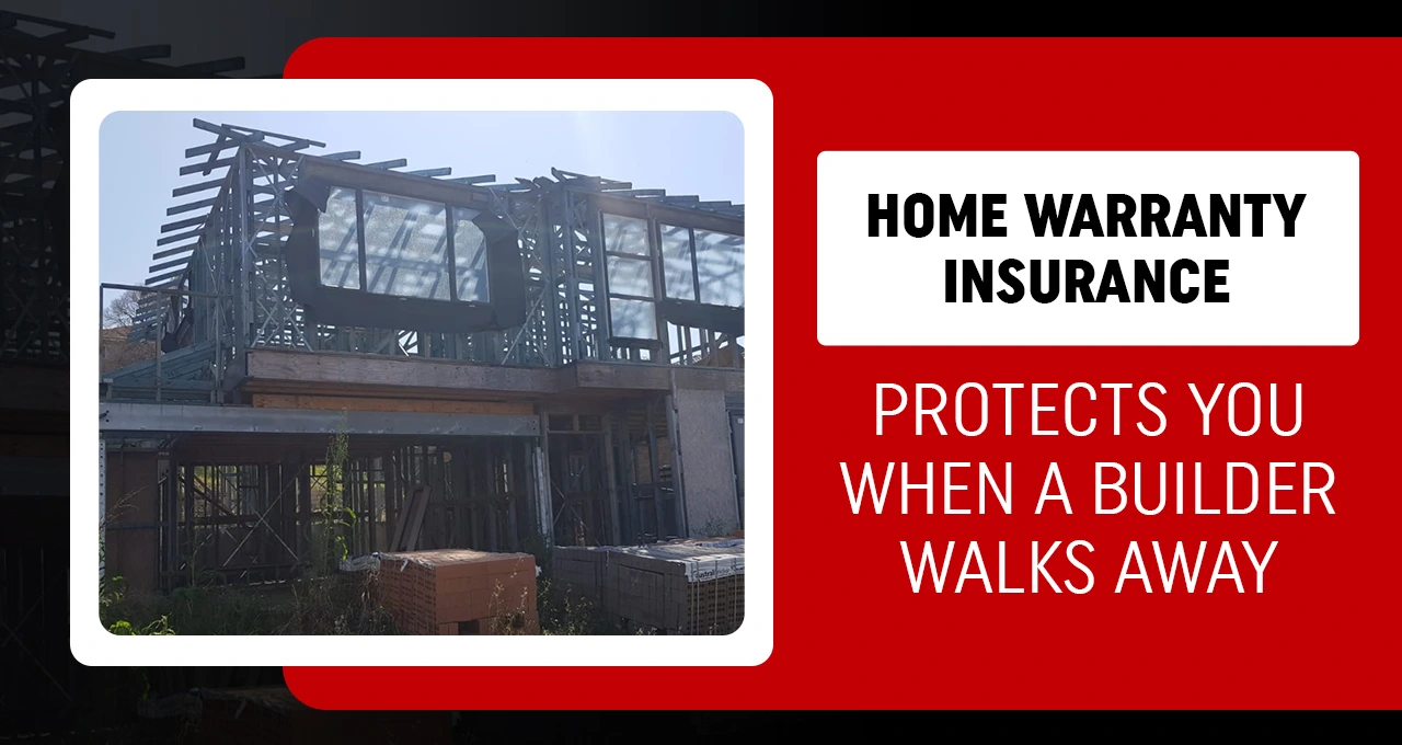 How Home Warranty Insurance Protects You When a Builder Walks Away